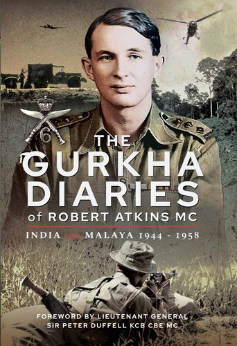 The Gurkha diaries of Robert Atkins MC : India and Malaya 1944-1958