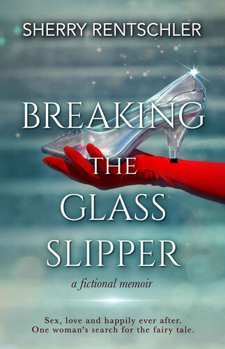 Breaking The Glass Slipper: a fictional memoir
