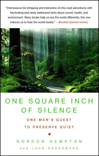 One Square Inch of Silence: One Man's Search for Natural Silence in a Noisy World