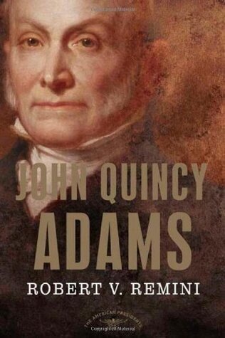 John Quincy Adams: The American Presidents Series: The 6th President, 1825-1829