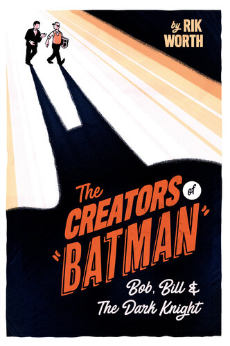 CREATORS OF BATMAN : bob, bill and the dark knight.