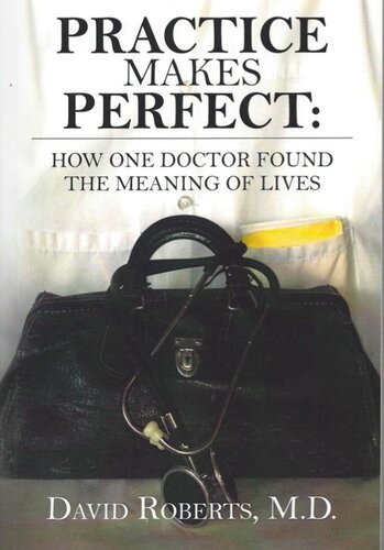 Practice Makes Perfect: : How One Doctor Found the Meaning of Lives