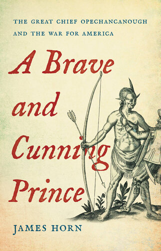 A brave and cunning prince : the great chief Opechancanough and the war for America