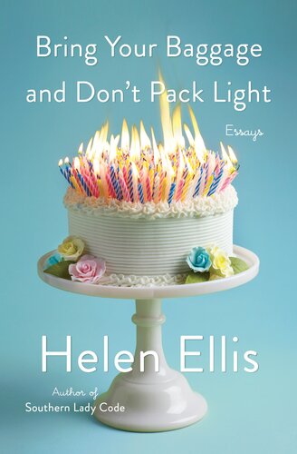 Bring Your Baggage and Don't Pack Light: Essays