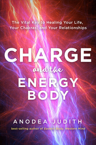 Charge and the energy body : the vital key to healing your life, your chakras, and your relationships