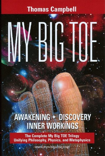 My Big TOE - Awakening, Discovey, Inner Workings : The Complete Trilogy Unifying Philosophy, Physics, and Metaphysics