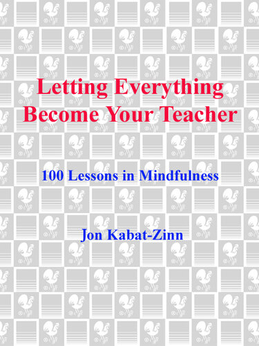 Letting Everything Become Your Teacher: 100 Lessons in Mindfulness