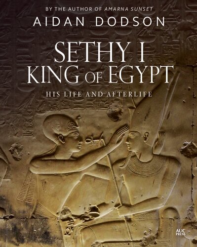 Sethy I, King of Egypt: His Life and Afterlife