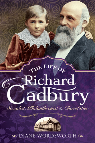 The life of Richard Cadbury socialist, philanthropist & chocolatier