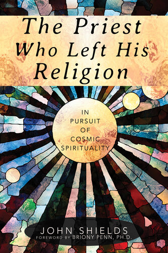 The priest who left his religion : in pursuit of cosmic spirituality