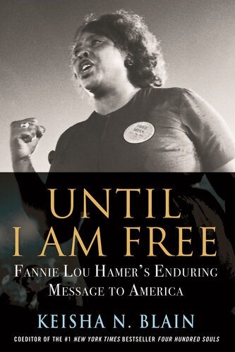 Until I am free : Fannie Lou Hamer's enduring message to America