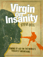 Virgin on Insanity: Coming of Age on the World's Toughest Mountains