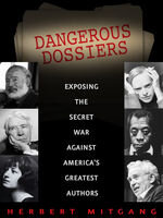 Dangerous Dossiers: Exposing the Secret War Against America's Greatest Authors