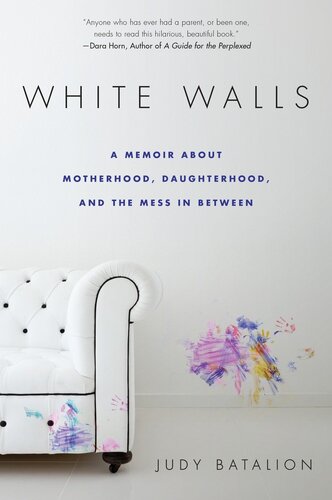 White walls : a memoir about motherhood, daughterhood, and the mess in between
