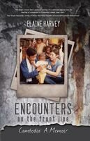 Encounters on the Front Line: Cambodia: A Memoir