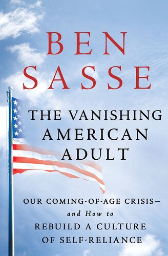 The Vanishing American Adult: Our Coming-Of-Age Crisis--And How to Rebuild a Culture of Self-Reliance
