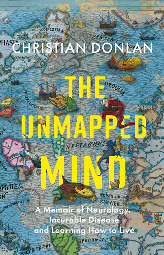 The unmapped mind : a memoir of neurology, incurable disease and learning how to live