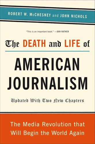The Death and Life of American Journalism: The Media Revolution That Will Begin The World Again
