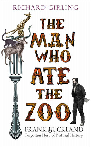 The Man Who Ate the Zoo: Frank Buckland, forgotten hero of natural history