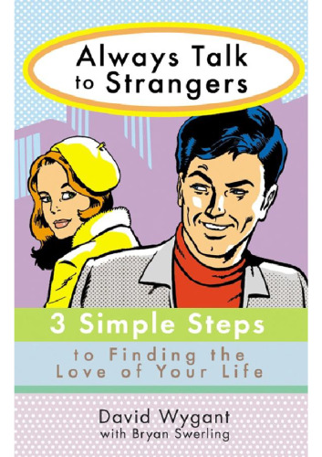 Always Talk to Strangers: 3 Simple Steps to Finding the Love of Your Life