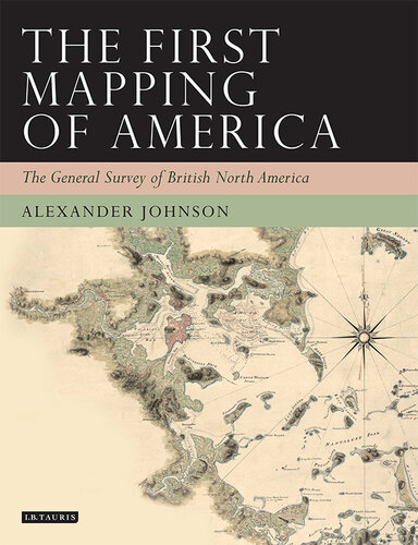 The first mapping of America : the general survey of British North America