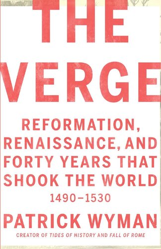 The Verge: Reformation, Renaissance, and Forty Years that Shook the World