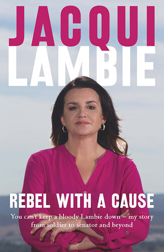 Rebel with a Cause : You can't keep a bloody Lambie down - my story from soldier to senator and beyond.