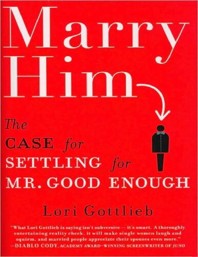Marry Him: The Case for Settling for Mr. Good Enough