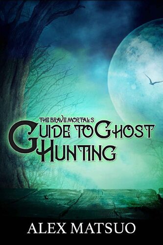 The Brave Mortal's Guide to Ghost Hunting