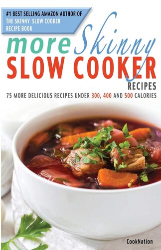 More Skinny Slow Cooker Recipes: 75 More Delicious Recipes Under 300, 400 & 500 Calories
