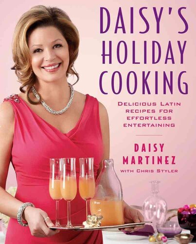 Daisy's Holiday Cooking: Delicious Latin Recipes for Effortless Entertaining