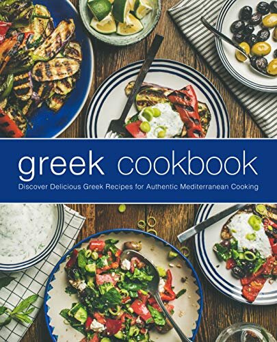 Greek Cookbook: Discover Delicious Greek Recipes for Authentic Mediterranean Cooking