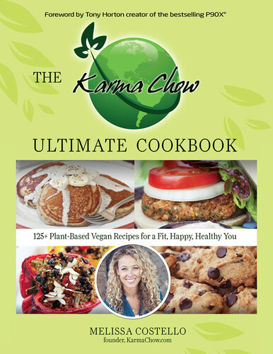 The Karma Chow Ultimate Cookbook: 125+ Delectable Plant-Based Vegan Recipes for a Fit, Happy, Healthy You