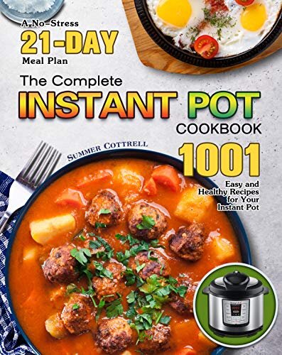 The Complete Instant Pot Cookbook: A No-Stress 21-Day Meal Plan with 1001 Easy and Healthy Recipes for Your Instant Pot
