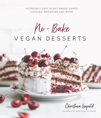No-Bake Vegan Desserts: Incredibly Easy Plant-Based Cakes, Cookies,  Brownies and More