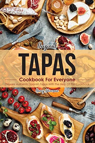 Original Tapas Cookbook for Everyone: Prepare Authentic Spanish Tapas with The Help of This Cookbook