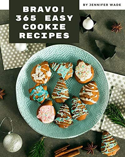 Bravo! 365 Easy Cookie Recipes: A Timeless Easy Cookie Cookbook