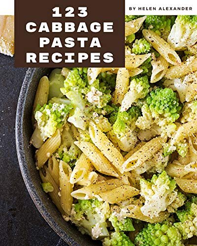 123 Cabbage Pasta Recipes: Best-ever Cabbage Pasta Cookbook for Beginners