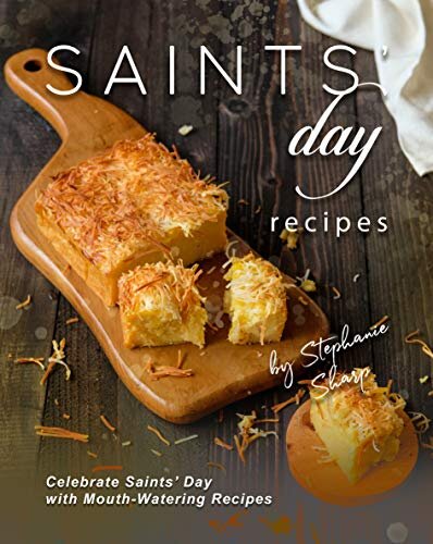 Saints' Day Recipes: Celebrate Saints' Day with Mouth-Watering Recipes