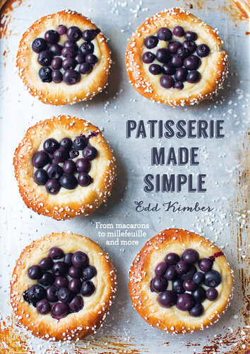 Patisserie Made Simple: From macaron to millefeuille and more