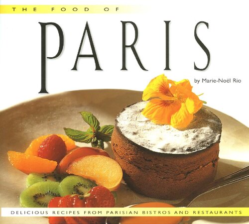 Food of Paris: Authentic Recipes from Parisian Bistros and Restaurants