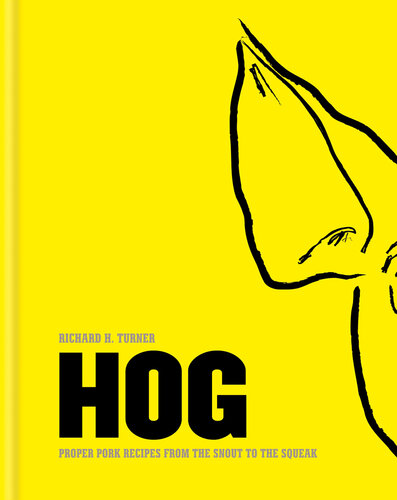 Hog: Proper Pork Recipes from the Snout to the Squeak