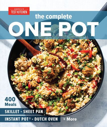 The Complete One Pot Cookbook: 400 Complete Meals for Your Skillet, Dutch Oven, Sheet Pan, Roasting Pan, Instant Pot®, Slow Cooker, and More