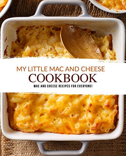 My Little Mac and Cheese Cookbook: Mac and Cheese Recipes for Everyone!