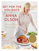 Set for the Holidays with Anna Olson: Recipes to Bring Comfort and Joy: From Starters to Sweets, for the Festive Season and Almost Every Day