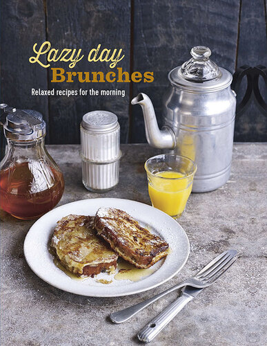Lazy Day Brunches: Relaxed recipes for the morning