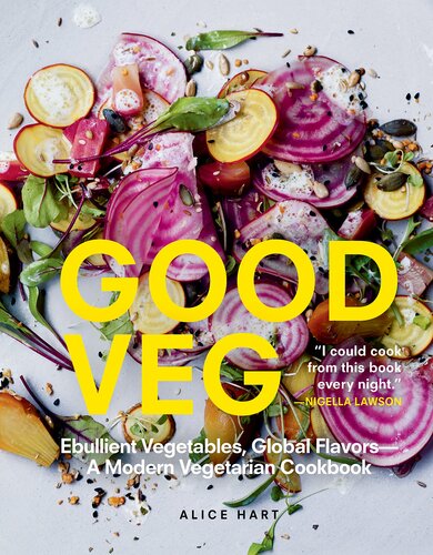 Good Veg: Ebullient Vegetables, Global Flavors―A Modern Vegetarian Cookbook