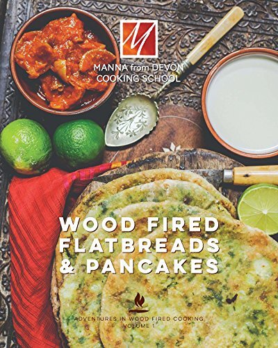 Wood Fired Flat Breads & Pancakes: Adventures in Wood Fired Cooking Volume 1