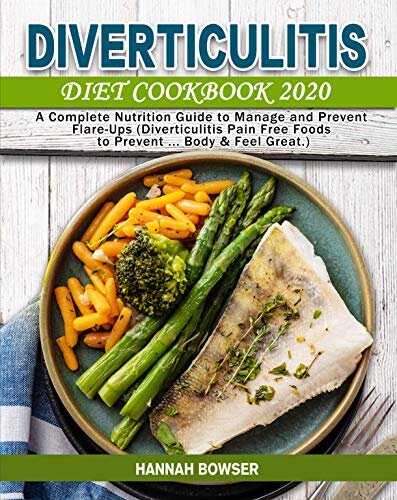 Diverticulitis Diet Cookbook 2020: A Complete Nutrition Guide to Manage and Prevent Flare-Ups (Diverticulitis Pain Free Foods to Prevent ... Body & Feel Great.)