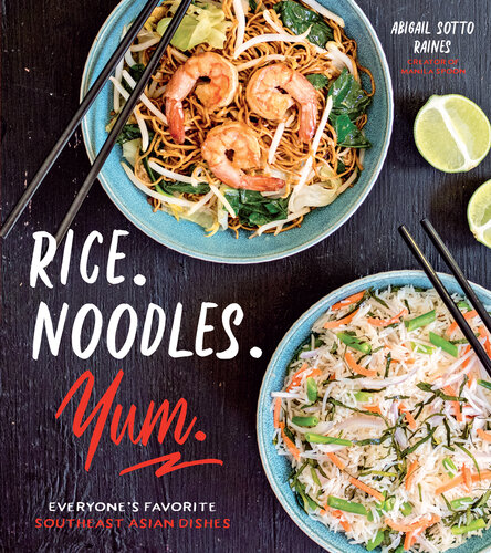 Rice. Noodles. Yum.: Everyone's Favorite Southeast Asian Dishes